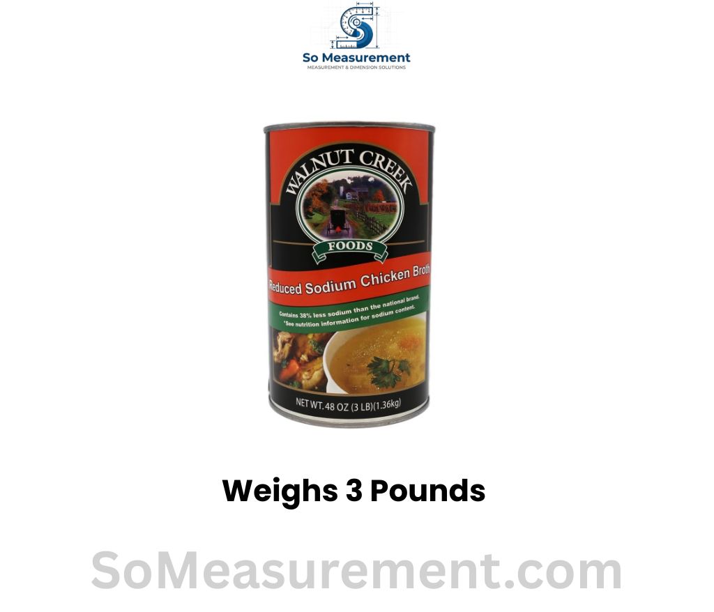 48 oz Can of Chicken Broth that weighs 3 Pounds